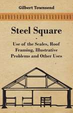 Steel Square - Use of the Scales, Roof Framing, Illustrative Problems and Other Uses