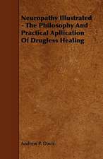 Neuropathy Illustrated - The Philosophy and Practical Apllication of Drugless Healing: Its Organization and Administration