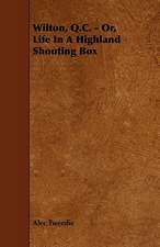 Wilton, Q.C. - Or, Life in a Highland Shooting Box: Its Organization and Administration