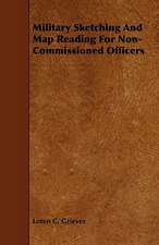 Military Sketching and Map Reading for Non-Commissioned Officers: Its Organization and Administration