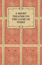 A Short Treatise on the Game of Whist - Containing the Laws of the Game