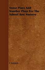 Sense Plays and Number Plays for the School and Nursery: Its Organization and Administration