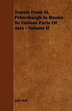 Travels from St. Petersburgh in Russia to Various Parts of Asia - Volume II