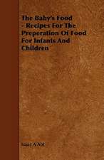 The Baby's Food - Recipes for the Preperation of Food for Infants and Children: Its Language and Religions