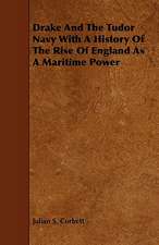 Drake and the Tudor Navy with a History of the Rise of England as a Maritime Power