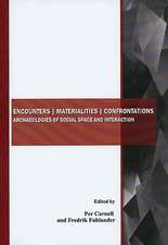 Encounters, Materialities, Confrontations: Archaeologies of Social Space and Interaction