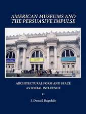 American Museums and the Persuasive Impulse: Architectural Form and Space as Social Influence