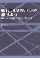 The Future of Post-Human Engineering: A Preface to a New Theory of Technology