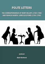 Polite Letters: The Correspondence of Mary Delany (1700-1788) and Francis North, Lord Guilford (1704-1790)