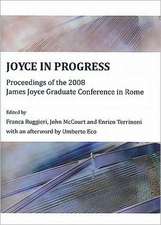 Joyce in Progress: Proceedings of the 2008 James Joyce Graduate Conference in Rome