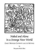 Naked and Alone in a Strange New World: Early Modern Captivity and Its Mythos