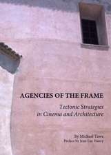 Agencies of the Frame: Tectonic Strategies in Cinema and Architecture