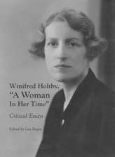 Winifred Holtby, a Woman in Her Time: Critical Essays