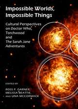 Impossible Worlds, Impossible Things: Cultural Perspectives on Doctor Who, Torchwood and the Sarah Jane Adventures