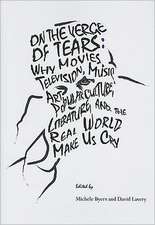 On the Verge of Tears: Why the Movies, Television, Music, Art, Popular Culture, Literature, and the Real World Make Us Cry