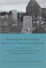 Revisiting the Past Through Rhetorics of Memory and Amnesia: Selected Papers from the 50th Meeting of the Linguistic Circle of Manitoba and North Dako