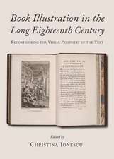 Book Illustration in the Long Eighteenth Century: Reconfiguring the Visual Periphery of the Text