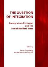 The Question of Integration: Immigration, Exclusion and the Danish Welfare State