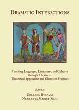 Dramatic Interactions: Teaching Languages, Literatures, and Cultures Through Theateratheoretical Approaches and Classroom Practices