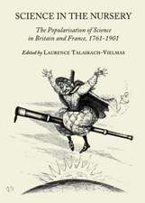 Science in the Nursery: The Popularisation of Science in Britain and France, 1761-1901