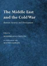 The Middle East and the Cold War: Between Security and Development