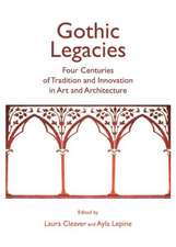 Gothic Legacies: Four Centuries of Tradition and Innovation in Art and Architecture