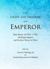 In the Light and Shadow of an Emperor: Tomas Pereira, Sj (1645a1708), the Kangxi Emperor and the Jesuit Mission in China