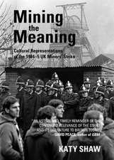 Mining the Meaning: Cultural Representations of the 1984-5 UK Minersa Strike