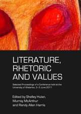 Literature, Rhetoric and Values: Selected Proceedings of a Conference Held at the University of Waterloo, 3-5 June 2011