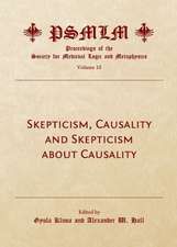 Skepticism, Causality and Skepticism about Causality (Volume 10: Proceedings of the Society for Medieval Logic and Metaphysics)