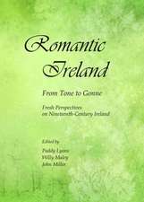 Romantic Ireland: Fresh Perspectives on Nineteenth-Century Ireland