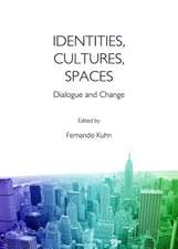 Identities, Cultures, Spaces: Dialogue and Change