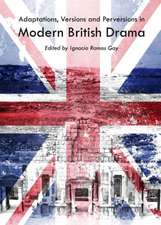 Adaptations, Versions and Perversions in Modern British Drama