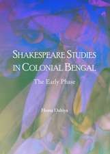 Shakespeare Studies in Colonial Bengal: The Early Phase