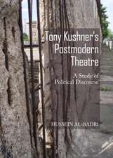 Tony Kushner's Postmodern Theatre: A Study of Political Discourse