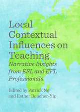 Local Contextual Influences on Teaching: Narrative Insights from ESL and Efl Professionals