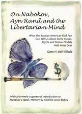 On Nabokov, Ayn Rand and the Libertarian Mind: What the Russian-American Odd Pair Can Tell Us about Some Values, Myths and Manias Widely Held Most Dea