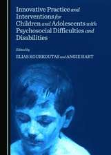 Innovative Practice and Interventions for Children and Adolescents with Psychosocial Difficulties and Disabilities