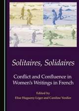 Solitaires, Solidaires: Conflict and Confluence in Womenas Writings in French