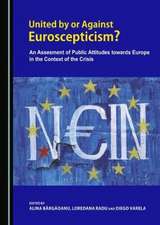 United by or Against Euroscepticism?: An Assessment of Public Attitudes Towards Europe in the Context of the Crisis