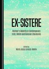 Ex-Sistere: Women's Mobility in Contemporary Irish, Welsh and Galician Literatures