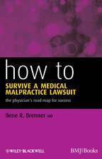 How to Survive a Medical Malpractice Lawsuit – The Physician′s Road Map for Success