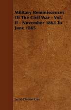 Military Reminiscences Of The Civil War - Vol. II - November 1863 To June 1865