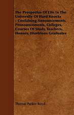 The Prospectus of Life in the University of Hard Knocks - Containing Announcements, Pronouncements, Colleges, Courses of Study, Teachers, Honors, Illu