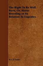 The Right to Be Well Born, Or, Horse Breeding in Its Relation to Eugenics