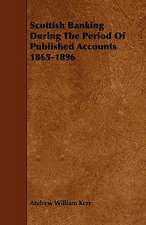 Scottish Banking During the Period of Published Accounts 1865-1896