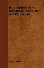 Recollections of an Irish Judge - Press, Bar and Parliament