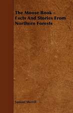 The Moose Book - Facts and Stories from Northern Forests