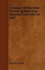 A History of the Irish Protest Against Over-Taxation from 1853 to 1897