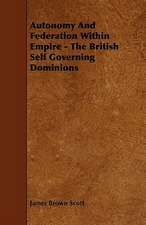 Autonomy and Federation Within Empire - The British Self Governing Dominions